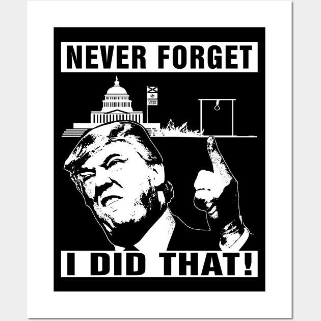 Never Forget Trump I Did That Jan 6 Coup Wall Art by EthosWear